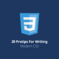 20-protips-for-writing-modern-css.jpg